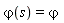 `&varphi;`(s) = `&varphi;`