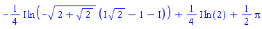 -((1/4)*I)*ln(-(2+2^(1/2))^(1/2)*(I*2^(1/2)+(-1-I)))+((1/4)*I)*ln(2)+(1/2)*Pi