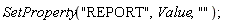 SetProperty("REPORT", Value, "")