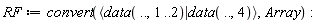 RF := convert(`<|>`(data(() .. (), 1 .. 2), data(() .. (), 4)), Array):