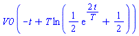 V0*(-t+T*ln((1/2)*exp(2*t/T)+1/2))