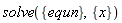 solve({equn}, {x})