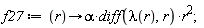 f27 := proc (r) options operator, arrow; alpha*(diff(lambda(r), r))*r^2 end proc;