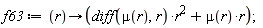 f63 := proc (r) options operator, arrow; (diff(mu(r), r))*r^2+mu(r)*r end proc;
