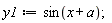 y1 := sin(x+a);