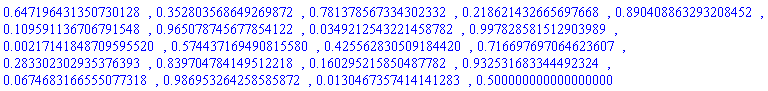 .647196431350730128, .352803568649269872, .781378567334302332, .218621432665697668, .890408863293208452, .109591136706791548, .965078745677854122, 0.349212543221458782e-1, .997828581512903989, 0.217141848709595520e-2, .574437169490815580, .425562830509184420, .716697697064623607, .283302302935376393, .839704784149512218, .160295215850487782, .932531683344492324, 0.674683166555077318e-1, .986953264258585872, 0.130467357414141283e-1, .500000000000000000