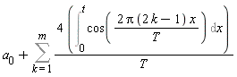a[0]+Sum(4*(Int(cos(2*Pi*(2*k-1)*x/T), x = 0 .. t))/T, k = 1 .. m)