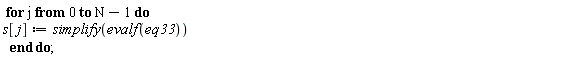 for j from 0 to N-1 do s[j] := simplify(evalf(eq33)) end do;