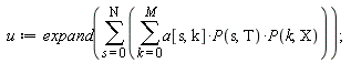 u := expand(sum(sum(a[s, k]*P(s, T)*P(k, X), k = 0 .. M), s = 0 .. N));