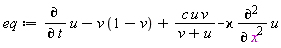 eq := diff(u, t)-v*(1-v)+c*u*v/(v+u)-`&varkappa;`*(diff(u, x, x))
