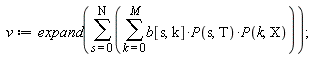 v := expand(sum(sum(b[s, k]*P(s, T)*P(k, X), k = 0 .. M), s = 0 .. N));