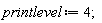 printlevel := 4;