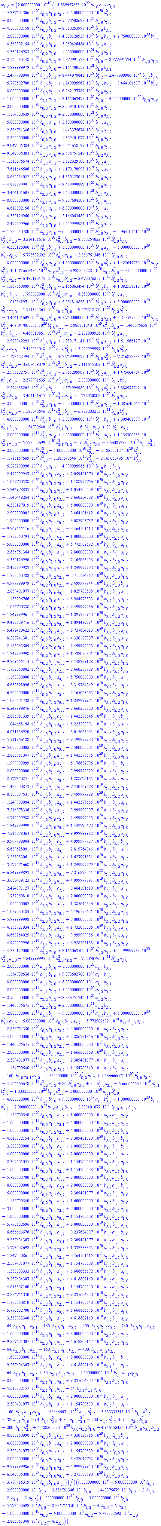 0.2000000000e-9*(-0.1889957658e30*b[0, 0]*b[1, 0]*a[1, 2]-0.7237604306e21*b[0, 0]*b[1, 0]*a[2, 0]+0.5000000000e31*b[0, 0]^2-0.8000000000e31*b[0, 0]*b[0, 2]-0.5273502692e31*b[0, 0]*b[1, 0]+0.4368802158e31*b[0, 0]*b[1, 2]-0.8660253998e30*b[0, 0]*b[2, 0]+0.2000000000e22*b[0, 0]*b[2, 1]+0.4330126925e30*b[0, 0]*b[2, 2]+0.2750000000e31*b[0, 2]^2+0.4368802154e31*b[0, 2]*b[1, 0]-0.3050426484e31*b[0, 2]*b[1, 2]+0.4330126987e30*b[0, 2]*b[2, 0]-0.1000000000e22*b[0, 2]*b[2, 1]-0.2165063448e30*b[0, 2]*b[2, 2]+0.1377991532e31*b[1, 0]^2-0.2377991534e31*b[1, 0]*b[1, 2]+0.4999999979e30*b[1, 0]*b[2, 0]-0.1154700538e22*b[1, 0]*b[2, 1]-0.2499999948e30*b[1, 0]*b[2, 2]+0.8444978848e30*b[1, 2]^2-0.2499999986e30*b[1, 2]*b[2, 0]+0.5773502700e21*b[1, 2]*b[2, 1]+0.1249999967e30*b[1, 2]*b[2, 2]-0.3464101607e21*b[2, 0]^2+0.8000000000e12*b[2, 0]*b[2, 1]+0.6062177789e21*b[2, 0]*b[2, 2]-0.1000000000e13*b[2, 1]*b[2, 2]-0.2165063475e21*b[2, 2]^2+0.4000000000e31*b[0, 0]*a[0, 0]-0.2000000000e31*b[0, 0]*a[0, 2]-0.2309401077e31*b[0, 0]*a[1, 0]+0.1154700539e31*b[0, 0]*a[1, 2]+0.2000000000e22*b[0, 0]*a[2, 0]-0.5000000000e31*b[0, 2]*a[0, 0]+0.2500000000e31*b[0, 2]*a[0, 2]+0.2886751346e31*b[0, 2]*a[1, 0]-0.1443375674e31*b[0, 2]*a[1, 2]-0.2200000000e22*b[0, 2]*a[2, 0]-0.1809401077e31*b[1, 0]*a[0, 0]+0.9047005384e30*b[1, 0]*a[0, 2]+0.1044658199e31*b[1, 0]*a[1, 0]-0.9547005384e21*b[1, 0]*a[2, 0]+0.2636751348e31*b[1, 2]*a[0, 0]-0.1318375674e31*b[1, 2]*a[0, 2]-0.1522329100e31*b[1, 2]*a[1, 0]+0.7611645506e30*b[1, 2]*a[1, 2]+0.1170170593e22*b[1, 2]*a[2, 0]-0.8660254022e30*b[2, 0]*a[0, 0]+0.4330127011e30*b[2, 0]*a[0, 2]+0.4999999991e30*b[2, 0]*a[1, 0]-0.2499999997e30*b[2, 0]*a[1, 2]-0.3464101607e21*b[2, 0]*a[2, 0]+0.1600000000e22*b[2, 1]*a[0, 0]-0.8000000000e21*b[2, 1]*a[0, 2]-0.9237604307e21*b[2, 1]*a[1, 0]+0.4618802156e21*b[2, 1]*a[1, 2]+0.8000000000e12*b[2, 1]*a[2, 0]+0.4330126960e30*b[2, 2]*a[0, 0]-0.2165063480e30*b[2, 2]*a[0, 2]-0.2499999966e30*b[2, 2]*a[1, 0]+0.1249999984e30*b[2, 2]*a[1, 2]+0.1732050780e21*b[2, 2]*a[2, 0]-0.6000000000e31*b[0, 0]^2*b[0, 2]-0.2964101615e31*b[0, 0]^2*b[1, 0]+0.3214101616e31*b[0, 0]^2*b[1, 2]-0.8660254022e30*b[0, 0]^2*b[2, 0]+0.4330126960e30*b[0, 0]^2*b[2, 2]+0.1000000000e31*b[0, 0]^2*a[0, 0]-0.5000000000e30*b[0, 0]^2*a[0, 2]-0.5773502692e30*b[0, 0]^2*a[1, 0]+0.2886751346e30*b[0, 0]^2*a[1, 2]+0.8000000000e21*b[0, 0]^2*a[2, 0]+0.4500000000e31*b[0, 0]*b[0, 2]^2+0.1422649730e31*b[0, 0]*b[1, 0]^2+0.1355662435e31*b[0, 0]*b[1, 2]^2-0.6928203228e21*b[0, 0]*b[2, 0]^2+0.7000000000e21*b[0, 0]^2*b[2, 1]-0.6495190475e21*b[0, 0]*b[2, 2]^2-0.2473076211e31*b[0, 2]^2*b[1, 0]+0.1669550809e31*b[0, 2]^2*b[1, 2]-0.2165063494e30*b[0, 2]^2*b[2, 0]+0.1082531718e30*b[0, 2]^2*b[2, 2]+0.1750000000e31*b[0, 2]^2*a[0, 0]-0.8750000000e30*b[0, 2]^2*a[0, 2]-0.1010362971e31*b[0, 2]^2*a[1, 0]+0.5051814858e30*b[0, 2]^2*a[1, 2]+0.8000000000e21*b[0, 2]^2*a[2, 0]-0.1711324865e31*b[0, 2]*b[1, 0]^2-0.9278312180e30*b[0, 2]*b[1, 2]^2+0.3464101609e21*b[0, 2]*b[2, 0]^2+0.7750000000e21*b[0, 2]^2*b[2, 1]+0.3247595222e21*b[0, 2]*b[2, 2]^2+0.9047005385e30*b[1, 0]^2*b[1, 2]-0.2886751343e30*b[1, 0]^2*b[2, 0]+0.1443375658e30*b[1, 0]^2*b[2, 2]+0.4465819851e29*b[1, 0]^2*a[0, 0]-0.2232909926e29*b[1, 0]^2*a[0, 2]-0.2578342293e29*b[1, 0]^2*a[1, 0]+0.1289171141e29*b[1, 0]^2*a[1, 2]+0.1511966127e21*b[1, 0]^2*a[2, 0]-0.7410254048e30*b[1, 0]*b[1, 2]^2+0.3999999999e21*b[1, 0]*b[2, 0]^2+0.1178632794e21*b[1, 0]^2*b[2, 1]+0.3749999972e21*b[1, 0]*b[2, 2]^2-0.7216878338e29*b[1, 2]^2*b[2, 0]+0.3608439079e29*b[1, 2]^2*b[2, 2]+0.5111645502e30*b[1, 2]^2*a[0, 0]-0.2555822751e30*b[1, 2]^2*a[0, 2]-0.2951209907e30*b[1, 2]^2*a[1, 0]+0.1475604954e30*b[1, 2]^2*a[1, 2]+0.2377991535e21*b[1, 2]^2*a[2, 0]-0.2000000000e21*b[1, 2]*b[2, 0]^2+0.2294658202e21*b[1, 2]^2*b[2, 1]-0.1874999980e21*b[1, 2]*b[2, 2]^2+0.5888972742e12*b[2, 0]^2*b[2, 2]-0.3464101617e21*b[2, 0]^2*a[0, 0]+0.1732050808e21*b[2, 0]^2*a[0, 2]+0.2000000001e21*b[2, 0]^2*a[1, 0]-0.1000000001e21*b[2, 0]^2*a[1, 2]-0.1385640646e12*b[2, 0]^2*a[2, 0]-0.1385640646e12*b[2, 0]^2*b[2, 1]-0.6928203213e12*b[2, 0]*b[2, 2]^2-0.4000000000e11*b[2, 1]^2*b[0, 0]+0.2000000000e11*b[2, 1]^2*b[0, 2]+0.2309401077e11*b[2, 1]^2*b[1, 0]-0.1154700540e11*b[2, 1]^2*b[1, 2]-16.*b[2, 1]^2*b[2, 0]+20.*b[2, 1]^2*b[2, 2]-0.2000000000e12*b[2, 1]^2*a[0, 0]+0.1000000000e12*b[2, 1]^2*a[0, 2]+0.1154700538e12*b[2, 1]^2*a[1, 0]-0.5773502699e11*b[2, 1]^2*a[1, 2]-16.*b[2, 1]^2*a[2, 0]-0.8660253985e11*b[2, 1]*b[2, 2]^2+0.2000000000e31*b[0, 0]^3-0.1000000000e31*b[0, 2]^3-0.2182335127e30*b[1, 0]^3+0.1716167569e30*b[1, 2]^3-0.1385640646e12*b[2, 0]^3+0.2165063495e12*b[2, 2]^3-0.5223290996e30*b[1, 0]*a[1, 2]-0.4999999986e30*b[0, 0]*b[1, 2]*b[2, 0]+0.2499999947e30*b[0, 0]*b[1, 2]*b[2, 2]+0.2059401076e31*b[0, 0]*b[1, 2]*a[0, 0]-0.1029700538e31*b[0, 0]*b[1, 2]*a[0, 2]-0.1188995766e31*b[0, 0]*b[1, 2]*a[1, 0]+0.5944978833e30*b[0, 0]*b[1, 2]*a[1, 2]+0.1054700539e22*b[0, 0]*b[1, 2]*a[2, 0]+0.1645448264e22*b[0, 0]*b[2, 0]*b[2, 2]-0.8660254038e30*b[0, 0]*b[2, 0]*a[0, 0]+0.4330127019e30*b[0, 0]*b[2, 0]*a[0, 2]+0.5000000000e30*b[0, 0]*b[2, 0]*a[1, 0]-0.2500000002e30*b[0, 0]*b[2, 0]*a[1, 2]-0.3464101612e21*b[0, 0]*b[2, 0]*a[2, 0]-0.1900000000e22*b[0, 0]*b[2, 1]*b[0, 2]-0.6082903767e21*b[0, 0]*b[2, 1]*b[1, 0]+0.9969655116e21*b[0, 0]*b[2, 1]*b[1, 2]-0.3464101613e21*b[0, 0]*b[2, 1]*b[2, 0]+0.1732050794e21*b[0, 0]*b[2, 1]*b[2, 2]-0.1000000000e21*b[0, 0]*b[2, 1]*a[0, 0]+0.5000000000e20*b[0, 0]*b[2, 1]*a[0, 2]+0.5773502692e20*b[0, 0]*b[2, 1]*a[1, 0]-0.2886751364e20*b[0, 0]*b[2, 1]*a[1, 2]+0.2800000000e12*b[0, 0]*b[2, 1]*a[2, 0]+0.4330126990e30*b[0, 0]*b[2, 2]*a[0, 0]-0.2165063495e30*b[0, 0]*b[2, 2]*a[0, 2]-0.2499999983e30*b[0, 0]*b[2, 2]*a[1, 0]+0.1249999993e30*b[0, 0]*b[2, 2]*a[1, 2]+0.1732050788e21*b[0, 0]*b[2, 2]*a[2, 0]+0.2711324867e31*b[0, 2]*b[1, 0]*b[1, 2]-0.4999999979e30*b[0, 2]*b[1, 0]*b[2, 0]+0.2499999944e30*b[0, 2]*b[1, 0]*b[2, 2]+0.2059401077e31*b[0, 2]*b[1, 0]*a[0, 0]-0.1029700538e31*b[0, 2]*b[1, 0]*a[0, 2]-0.1188995766e31*b[0, 2]*b[1, 0]*a[1, 0]+0.5944978833e30*b[0, 2]*b[1, 0]*a[1, 2]+0.1054700538e22*b[0, 2]*b[1, 0]*a[2, 0]+0.2499999986e30*b[0, 2]*b[1, 2]*b[2, 0]-0.1249999961e30*b[0, 2]*b[1, 2]*b[2, 2]-0.1895725943e31*b[0, 2]*b[1, 2]*a[0, 0]+0.9478629716e30*b[0, 2]*b[1, 2]*a[0, 2]+0.1094497884e31*b[0, 2]*b[1, 2]*a[1, 0]-0.5472489422e30*b[0, 2]*b[1, 2]*a[1, 2]-0.8737604313e21*b[0, 2]*b[1, 2]*a[2, 0]-0.8227241301e21*b[0, 2]*b[2, 0]*b[2, 2]+0.4330127007e30*b[0, 2]*b[2, 0]*a[0, 0]-0.2165063504e30*b[0, 2]*b[2, 0]*a[0, 2]-0.2499999993e30*b[0, 2]*b[2, 0]*a[1, 0]+0.1249999998e30*b[0, 2]*b[2, 0]*a[1, 2]+0.1732050801e21*b[0, 2]*b[2, 0]*a[2, 0]+0.9969655114e21*b[0, 2]*b[2, 1]*b[1, 0]-0.8448929178e21*b[0, 2]*b[2, 1]*b[1, 2]+0.1732050802e21*b[0, 2]*b[2, 1]*b[2, 0]-0.8660253908e20*b[0, 2]*b[2, 1]*b[2, 2]-0.1150000000e22*b[0, 2]*b[2, 1]*a[0, 0]+0.5750000000e21*b[0, 2]*b[2, 1]*a[0, 2]+0.6639528096e21*b[0, 2]*b[2, 1]*a[1, 0]-0.3319764049e21*b[0, 2]*b[2, 1]*a[1, 2]-0.6200000000e12*b[0, 2]*b[2, 1]*a[2, 0]-0.2165063465e30*b[0, 2]*b[2, 2]*a[0, 0]+0.1082531732e30*b[0, 2]*b[2, 2]*a[0, 2]+0.1249999974e30*b[0, 2]*b[2, 2]*a[1, 0]-0.6249999876e29*b[0, 2]*b[2, 2]*a[1, 2]-0.8660253820e20*b[0, 2]*b[2, 2]*a[2, 0]+0.2886751339e30*b[1, 0]*b[1, 2]*b[2, 0]-0.1443375645e30*b[1, 0]*b[1, 2]*b[2, 2]-0.1044658198e31*b[1, 0]*b[1, 2]*a[0, 0]+0.5223290991e30*b[1, 0]*b[1, 2]*a[0, 2]+0.6031336920e30*b[1, 0]*b[1, 2]*a[1, 0]-0.3015668461e30*b[1, 0]*b[1, 2]*a[1, 2]-0.5511966128e21*b[1, 0]*b[1, 2]*a[2, 0]-0.9499999983e21*b[1, 0]*b[2, 0]*b[2, 2]+0.5000000002e30*b[1, 0]*b[2, 0]*a[0, 0]-0.2500000001e30*b[1, 0]*b[2, 0]*a[0, 2]-0.2886751347e30*b[1, 0]*b[2, 0]*a[1, 0]+0.1443375675e30*b[1, 0]*b[2, 0]*a[1, 2]+0.1999999999e21*b[1, 0]*b[2, 0]*a[2, 0]-0.5178632795e21*b[1, 0]*b[2, 1]*b[1, 2]+0.2000000000e21*b[1, 0]*b[2, 1]*b[2, 0]-0.9999999929e20*b[1, 0]*b[2, 1]*b[2, 2]+0.2577350271e21*b[1, 0]*b[2, 1]*a[0, 0]-0.1288675135e21*b[1, 0]*b[2, 1]*a[0, 2]-0.1488033873e21*b[1, 0]*b[2, 1]*a[1, 0]+0.7440169378e20*b[1, 0]*b[2, 1]*a[1, 2]-0.8165807531e11*b[1, 0]*b[2, 1]*a[2, 0]-0.2499999988e30*b[1, 0]*b[2, 2]*a[0, 0]+0.1249999994e30*b[1, 0]*b[2, 2]*a[0, 2]+0.1443375666e30*b[1, 0]*b[2, 2]*a[1, 0]-0.7216878336e29*b[1, 0]*b[2, 2]*a[1, 2]-0.9999999907e20*b[1, 0]*b[2, 2]*a[2, 0]+0.4749999988e21*b[1, 2]*b[2, 0]*b[2, 2]-0.2499999998e30*b[1, 2]*b[2, 0]*a[0, 0]+0.1249999999e30*b[1, 2]*b[2, 0]*a[0, 2]+0.1443375672e30*b[1, 2]*b[2, 0]*a[1, 0]-0.7216878364e29*b[1, 2]*b[2, 0]*a[1, 2]-0.9999999982e20*b[1, 2]*b[2, 0]*a[2, 0]-0.9999999984e20*b[1, 2]*b[2, 1]*b[2, 0]+0.4999999937e20*b[1, 2]*b[2, 1]*b[2, 2]+0.5639528091e21*b[1, 2]*b[2, 1]*a[0, 0]-0.2819764046e21*b[1, 2]*b[2, 1]*a[0, 2]-0.3255983061e21*b[1, 2]*b[2, 1]*a[1, 0]+0.1627991531e21*b[1, 2]*b[2, 1]*a[1, 2]+0.3179571668e12*b[1, 2]*b[2, 1]*a[2, 0]+0.1249999979e30*b[1, 2]*b[2, 2]*a[0, 0]-0.6249999893e29*b[1, 2]*b[2, 2]*a[0, 2]-0.7216878241e29*b[1, 2]*b[2, 2]*a[1, 0]+0.3608439123e29*b[1, 2]*b[2, 2]*a[1, 2]+0.4999999891e20*b[1, 2]*b[2, 2]*a[2, 0]+0.2424871127e12*b[2, 0]*b[2, 1]*b[2, 2]-0.3464101619e21*b[2, 0]*b[2, 1]*a[0, 0]+0.1732050810e21*b[2, 0]*b[2, 1]*a[0, 2]+0.2000000002e21*b[2, 0]*b[2, 1]*a[1, 0]-0.1000000002e21*b[2, 0]*b[2, 1]*a[1, 2]-0.1385640646e12*b[2, 0]*b[2, 1]*a[2, 0]+0.1039230484e22*b[2, 0]*b[2, 2]*a[0, 0]-0.5196152421e21*b[2, 0]*b[2, 2]*a[0, 2]-0.5999999998e21*b[2, 0]*b[2, 2]*a[1, 0]+0.3000000001e21*b[2, 0]*b[2, 2]*a[1, 2]+0.4156921934e12*b[2, 0]*b[2, 2]*a[2, 0]+0.1732050805e21*b[2, 1]*b[2, 2]*a[0, 0]-0.8660254025e20*b[2, 1]*b[2, 2]*a[0, 2]-0.9999999985e20*b[2, 1]*b[2, 2]*a[1, 0]+0.4999999996e20*b[2, 1]*b[2, 2]*a[1, 2]+0.6928203188e11*b[2, 1]*b[2, 2]*a[2, 0]-0.4330127000e21*b[2, 2]^2*a[0, 0]+0.2165063500e21*b[2, 2]^2*a[0, 2]+0.2499999989e21*b[2, 2]^2*a[1, 0]-0.1249999995e21*b[2, 2]^2*a[1, 2]-0.1732050796e12*b[2, 2]^2*a[2, 0]+0.2000000000e21*a[1, 1]*b[0, 0]-0.1000000000e21*a[1, 1]*b[0, 2]-0.1154700538e21*a[1, 1]*b[1, 0]+0.5773502700e20*a[1, 1]*b[1, 2]+0.8000000000e11*a[1, 1]*b[2, 0]+0.8000000000e11*a[1, 1]*b[2, 1]-0.2000000000e12*a[1, 1]*b[2, 2]+0.5000000000e21*a[2, 2]*b[0, 0]-0.2500000000e21*a[2, 2]*b[0, 2]-0.2886751346e21*a[2, 2]*b[1, 0]+0.1443375675e21*a[2, 2]*b[1, 2]+0.2000000000e12*a[2, 2]*b[2, 0]+0.2000000000e12*a[2, 2]*b[2, 1]-0.5000000000e12*a[2, 2]*b[2, 2]+0.5000000000e21*b[0, 0]^2*a[2, 2]-0.5000000000e21*b[0, 0]*b[0, 2]*a[2, 2]-0.5773502692e21*b[0, 0]*b[1, 0]*a[2, 2]+0.2886751350e21*b[0, 0]*b[1, 2]*a[2, 2]+0.4000000000e12*b[0, 0]*b[2, 0]*a[2, 2]+0.4000000000e12*b[0, 0]*b[2, 1]*a[2, 2]+0.2886751346e21*b[0, 2]*b[1, 0]*a[2, 2]-0.1443375675e21*b[0, 2]*b[1, 2]*a[2, 2]-0.2000000000e12*b[0, 2]*b[2, 0]*a[2, 2]-0.2000000000e12*b[0, 2]*b[2, 1]*a[2, 2]-0.1666666669e21*b[1, 0]*b[1, 2]*a[2, 2]-0.2309401077e12*b[1, 0]*b[2, 0]*a[2, 2]-0.2309401077e12*b[1, 0]*b[2, 1]*a[2, 2]+0.1154700540e12*b[1, 2]*b[2, 0]*a[2, 2]+0.1154700540e12*b[1, 2]*b[2, 1]*a[2, 2]+160.*b[2, 0]*b[2, 1]*a[2, 2]+0.1250000000e21*b[0, 2]^2*a[2, 2]+0.1666666667e21*b[1, 0]^2*a[2, 2]+0.4166666678e20*b[1, 2]^2*a[2, 2]+80.*b[2, 0]^2*a[2, 2]+80.*b[2, 1]^2*a[2, 2]+0.6666666667e20*a[1, 1]*b[1, 0]^2-0.1333333333e21*b[1, 1]*b[1, 0]^2+0.2000000000e21*a[1, 1]*b[0, 0]^2-0.4000000000e21*b[1, 1]*b[0, 0]^2+0.5000000000e20*a[1, 1]*b[0, 2]^2-0.1000000000e21*b[1, 1]*b[0, 2]^2-0.2000000000e21*b[0, 0]*a[1, 1]*b[0, 2]-0.2309401077e21*b[0, 0]*a[1, 1]*b[1, 0]+0.1154700540e21*b[0, 0]*a[1, 1]*b[1, 2]+0.1600000000e12*b[0, 0]*a[1, 1]*b[2, 0]+0.1600000000e12*b[0, 0]*a[1, 1]*b[2, 1]-0.4000000000e12*b[0, 0]*a[1, 1]*b[2, 2]-0.1000000000e13*b[0, 0]*a[2, 2]*b[2, 2]+0.4000000000e21*b[0, 0]*b[1, 1]*b[0, 2]+0.4618802154e21*b[0, 0]*b[1, 1]*b[1, 0]-0.2309401080e21*b[0, 0]*b[1, 1]*b[1, 2]-0.3200000000e12*b[0, 0]*b[1, 1]*b[2, 0]+0.6000000000e12*b[0, 0]*b[1, 1]*b[2, 2]-0.4000000000e21*b[0, 0]*b[1, 1]*a[0, 0]+0.2000000000e21*b[0, 0]*b[1, 1]*a[0, 2]+0.2309401077e21*b[0, 0]*b[1, 1]*a[1, 0]-0.1154700539e21*b[0, 0]*b[1, 1]*a[1, 2]-0.1600000000e12*b[0, 0]*b[1, 1]*a[2, 0]+0.1154700538e21*b[0, 2]*a[1, 1]*b[1, 0]-0.5773502700e20*b[0, 2]*a[1, 1]*b[1, 2]-0.8000000000e11*b[0, 2]*a[1, 1]*b[2, 0]-0.8000000000e11*b[0, 2]*a[1, 1]*b[2, 1]+0.2000000000e12*b[0, 2]*a[1, 1]*b[2, 2]+0.5000000000e12*b[0, 2]*a[2, 2]*b[2, 2]-0.2309401077e21*b[0, 2]*b[1, 1]*b[1, 0]+0.1154700540e21*b[0, 2]*b[1, 1]*b[1, 2]+0.1600000000e12*b[0, 2]*b[1, 1]*b[2, 0]-0.3000000000e12*b[0, 2]*b[1, 1]*b[2, 2]+0.2000000000e21*b[0, 2]*b[1, 1]*a[0, 0]-0.1000000000e21*b[0, 2]*b[1, 1]*a[0, 2]-0.1154700538e21*b[0, 2]*b[1, 1]*a[1, 0]+0.5773502696e20*b[0, 2]*b[1, 1]*a[1, 2]+0.8000000000e11*b[0, 2]*b[1, 1]*a[2, 0]-0.6666666676e20*b[1, 0]*a[1, 1]*b[1, 2]-0.9237604307e11*b[1, 0]*a[1, 1]*b[2, 0]-0.9237604307e11*b[1, 0]*a[1, 1]*b[2, 1]+0.2309401077e12*b[1, 0]*a[1, 1]*b[2, 2]+0.5773502692e12*b[1, 0]*a[2, 2]*b[2, 2]+0.1333333335e21*b[1, 0]*b[1, 1]*b[1, 2]+0.1847520861e12*b[1, 0]*b[1, 1]*b[2, 0]-0.3464101615e12*b[1, 0]*b[1, 1]*b[2, 2]+0.2309401077e21*b[1, 0]*b[1, 1]*a[0, 0]-0.1154700538e21*b[1, 0]*b[1, 1]*a[0, 2]-0.1333333333e21*b[1, 0]*b[1, 1]*a[1, 0]+0.6666666672e20*b[1, 0]*b[1, 1]*a[1, 2]+0.9237604307e11*b[1, 0]*b[1, 1]*a[2, 0]+0.4618802160e11*b[1, 2]*a[1, 1]*b[2, 0]+0.4618802160e11*b[1, 2]*a[1, 1]*b[2, 1]-0.1154700540e12*b[1, 2]*a[1, 1]*b[2, 2]-0.2886751350e12*b[1, 2]*a[2, 2]*b[2, 2]-0.9237604320e11*b[1, 2]*b[1, 1]*b[2, 0]+0.1732050810e12*b[1, 2]*b[1, 1]*b[2, 2]-0.1154700540e21*b[1, 2]*b[1, 1]*a[0, 0]+0.5773502700e20*b[1, 2]*b[1, 1]*a[0, 2]+0.6666666676e20*b[1, 2]*b[1, 1]*a[1, 0]-0.3333333340e20*b[1, 2]*b[1, 1]*a[1, 2]-0.4618802160e11*b[1, 2]*b[1, 1]*a[2, 0]+64.*b[2, 0]*a[1, 1]*b[2, 1]-160.*b[2, 0]*a[1, 1]*b[2, 2]-400.*b[2, 0]*a[2, 2]*b[2, 2]+240.*b[2, 0]*b[1, 1]*b[2, 2]-0.1600000000e12*b[2, 0]*b[1, 1]*a[0, 0]+0.8000000000e11*b[2, 0]*b[1, 1]*a[0, 2]+0.9237604307e11*b[2, 0]*b[1, 1]*a[1, 0]-0.4618802157e11*b[2, 0]*b[1, 1]*a[1, 2]-64.*b[2, 0]*b[1, 1]*a[2, 0]-160.*b[2, 1]*a[1, 1]*b[2, 2]-400.*b[2, 1]*a[2, 2]*b[2, 2]-0.1600000000e12*b[2, 1]*b[1, 1]*b[0, 0]+0.8000000000e11*b[2, 1]*b[1, 1]*b[0, 2]+0.9237604307e11*b[2, 1]*b[1, 1]*b[1, 0]-0.4618802160e11*b[2, 1]*b[1, 1]*b[1, 2]-64.*b[2, 1]*b[1, 1]*b[2, 0]+80.*b[2, 1]*b[1, 1]*b[2, 2]-0.1600000000e12*b[2, 1]*b[1, 1]*a[0, 0]+0.8000000000e11*b[2, 1]*b[1, 1]*a[0, 2]+0.9237604307e11*b[2, 1]*b[1, 1]*a[1, 0]-0.4618802157e11*b[2, 1]*b[1, 1]*a[1, 2]-64.*b[2, 1]*b[1, 1]*a[2, 0]+0.4000000000e12*b[2, 2]*b[1, 1]*a[0, 0]-0.2000000000e12*b[2, 2]*b[1, 1]*a[0, 2]-0.2309401077e12*b[2, 2]*b[1, 1]*a[1, 0]+0.1154700539e12*b[2, 2]*b[1, 1]*a[1, 2]+160.*b[2, 2]*b[1, 1]*a[2, 0]+0.1666666671e20*a[1, 1]*b[1, 2]^2-0.3333333343e20*b[1, 1]*b[1, 2]^2+32.*a[1, 1]*b[2, 0]^2-64.*b[1, 1]*b[2, 0]^2+32.*a[1, 1]*b[2, 1]^2+200.*a[1, 1]*b[2, 2]^2+500.*a[2, 2]*b[2, 2]^2-200.*b[1, 1]*b[2, 2]^2+0.6428203230e31*b[0, 0]*b[0, 2]*b[1, 0]-0.4946152426e31*b[0, 0]*b[0, 2]*b[1, 2]+0.8660253998e30*b[0, 0]*b[0, 2]*b[2, 0]-0.4330126915e30*b[0, 0]*b[0, 2]*b[2, 2]-0.4000000000e31*b[0, 0]*b[0, 2]*a[0, 0]+0.2000000000e31*b[0, 0]*b[0, 2]*a[0, 2]+0.2309401077e31*b[0, 0]*b[0, 2]*a[1, 0]-0.1154700539e31*b[0, 0]*b[0, 2]*a[1, 2]-0.2000000000e22*b[0, 0]*b[0, 2]*a[2, 0]-0.3422649732e31*b[0, 0]*b[1, 0]*b[1, 2]+0.9999999986e30*b[0, 0]*b[1, 0]*b[2, 0]-0.4999999940e30*b[0, 0]*b[1, 0]*b[2, 2]-0.6547005380e30*b[0, 0]*b[1, 0]*a[0, 0]+0.3273502690e30*b[0, 0]*b[1, 0]*a[0, 2]+0.3779915319e30*b[0, 0]*b[1, 0]*a[1, 0])/((5000000000.+5000000000.*b[0, 0]-2500000000.*b[0, 2]-2886751346.*b[1, 0]+1443375675.*b[1, 2]+2.*b[2, 0]+2.*b[2, 1]-5.*b[2, 2])*(0.1000000000e11*b[0, 0]-5000000000.*b[0, 2]-5773502692.*b[1, 0]+2886751350.*b[1, 2]+4.*b[2, 0]-5.*b[2, 2]+0.1000000000e11*a[0, 0]-5000000000.*a[0, 2]-5773502692.*a[1, 0]+2886751348.*a[1, 2]+4.*a[2, 0]))