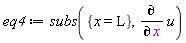 eq4 := subs({x = L}, diff(u, x))