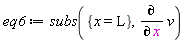 eq6 := subs({x = L}, diff(v, x))