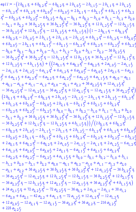 -(2*b[0, 1]*x[i]+6*b[0, 2]*x[i]^2-6*b[0, 2]*x[i]+2*b[1, 0]*t[j]-2*b[1, 1]*t[j]-2*b[1, 1]*x[i]+2*b[1, 2]*t[j]-6*b[1, 2]*x[i]^2+6*b[1, 2]*x[i]+6*b[2, 0]*t[j]^2-6*b[2, 0]*t[j]+2*b[2, 1]*x[i]-6*b[2, 1]*t[j]^2+6*b[2, 1]*t[j]+6*b[2, 2]*x[i]^2-6*b[2, 2]*x[i]+6*b[2, 2]*t[j]^2-6*b[2, 2]*t[j]+b[0, 0]-b[0, 1]+b[0, 2]-b[1, 0]+b[1, 1]-b[1, 2]+b[2, 0]-b[2, 1]+b[2, 2]+36*b[2, 2]*t[j]*x[i]+36*b[2, 2]*t[j]^2*x[i]^2-36*b[2, 2]*t[j]^2*x[i]+12*b[1, 2]*t[j]*x[i]^2-12*b[2, 1]*t[j]*x[i]-36*b[2, 2]*t[j]*x[i]^2+12*b[2, 1]*t[j]^2*x[i]-12*b[1, 2]*t[j]*x[i]+4*b[1, 1]*t[j]*x[i])*(1-2*b[0, 1]*x[i]-6*b[0, 2]*x[i]^2+6*b[0, 2]*x[i]-2*b[1, 0]*t[j]+2*b[1, 1]*t[j]+2*b[1, 1]*x[i]-2*b[1, 2]*t[j]+6*b[1, 2]*x[i]^2-6*b[1, 2]*x[i]-6*b[2, 0]*t[j]^2+6*b[2, 0]*t[j]-2*b[2, 1]*x[i]+6*b[2, 1]*t[j]^2-6*b[2, 1]*t[j]-6*b[2, 2]*x[i]^2+6*b[2, 2]*x[i]-6*b[2, 2]*t[j]^2+6*b[2, 2]*t[j]-b[0, 0]+b[0, 1]-b[0, 2]+b[1, 0]-b[1, 1]+b[1, 2]-b[2, 0]+b[2, 1]-b[2, 2]-36*b[2, 2]*t[j]*x[i]-36*b[2, 2]*t[j]^2*x[i]^2+36*b[2, 2]*t[j]^2*x[i]-12*b[1, 2]*t[j]*x[i]^2+12*b[2, 1]*t[j]*x[i]+36*b[2, 2]*t[j]*x[i]^2-12*b[2, 1]*t[j]^2*x[i]+12*b[1, 2]*t[j]*x[i]-4*b[1, 1]*t[j]*x[i])+(2*a[0, 1]*x[i]+6*a[0, 2]*x[i]^2-6*a[0, 2]*x[i]+2*a[1, 0]*t[j]-2*a[1, 1]*t[j]-2*a[1, 1]*x[i]+2*a[1, 2]*t[j]-6*a[1, 2]*x[i]^2+6*a[1, 2]*x[i]+6*a[2, 0]*t[j]^2-6*a[2, 0]*t[j]+2*a[2, 1]*x[i]-6*a[2, 1]*t[j]^2+6*a[2, 1]*t[j]+6*a[2, 2]*x[i]^2-6*a[2, 2]*x[i]+6*a[2, 2]*t[j]^2-6*a[2, 2]*t[j]+4*a[1, 1]*t[j]*x[i]+a[0, 0]-a[0, 1]+a[0, 2]-a[1, 0]+a[1, 1]-a[1, 2]+a[2, 0]-a[2, 1]+a[2, 2]+36*a[2, 2]*t[j]*x[i]+12*a[1, 2]*t[j]*x[i]^2-36*a[2, 2]*t[j]*x[i]^2-12*a[1, 2]*t[j]*x[i]-36*a[2, 2]*t[j]^2*x[i]+12*a[2, 1]*t[j]^2*x[i]-12*a[2, 1]*t[j]*x[i]+36*a[2, 2]*t[j]^2*x[i]^2)*(2*b[0, 1]*x[i]+6*b[0, 2]*x[i]^2-6*b[0, 2]*x[i]+2*b[1, 0]*t[j]-2*b[1, 1]*t[j]-2*b[1, 1]*x[i]+2*b[1, 2]*t[j]-6*b[1, 2]*x[i]^2+6*b[1, 2]*x[i]+6*b[2, 0]*t[j]^2-6*b[2, 0]*t[j]+2*b[2, 1]*x[i]-6*b[2, 1]*t[j]^2+6*b[2, 1]*t[j]+6*b[2, 2]*x[i]^2-6*b[2, 2]*x[i]+6*b[2, 2]*t[j]^2-6*b[2, 2]*t[j]+b[0, 0]-b[0, 1]+b[0, 2]-b[1, 0]+b[1, 1]-b[1, 2]+b[2, 0]-b[2, 1]+b[2, 2]+36*b[2, 2]*t[j]*x[i]+36*b[2, 2]*t[j]^2*x[i]^2-36*b[2, 2]*t[j]^2*x[i]+12*b[1, 2]*t[j]*x[i]^2-12*b[2, 1]*t[j]*x[i]-36*b[2, 2]*t[j]*x[i]^2+12*b[2, 1]*t[j]^2*x[i]-12*b[1, 2]*t[j]*x[i]+4*b[1, 1]*t[j]*x[i])/(2*b[0, 1]*x[i]+6*b[0, 2]*x[i]^2-6*b[0, 2]*x[i]+2*b[1, 0]*t[j]-2*b[1, 1]*t[j]-2*b[1, 1]*x[i]+2*b[1, 2]*t[j]-6*b[1, 2]*x[i]^2+6*b[1, 2]*x[i]+6*b[2, 0]*t[j]^2-6*b[2, 0]*t[j]+2*b[2, 1]*x[i]-6*b[2, 1]*t[j]^2+6*b[2, 1]*t[j]+6*b[2, 2]*x[i]^2-6*b[2, 2]*x[i]+6*b[2, 2]*t[j]^2-6*b[2, 2]*t[j]+2*a[0, 1]*x[i]+6*a[0, 2]*x[i]^2-6*a[0, 2]*x[i]+2*a[1, 0]*t[j]-2*a[1, 1]*t[j]-2*a[1, 1]*x[i]+2*a[1, 2]*t[j]-6*a[1, 2]*x[i]^2+6*a[1, 2]*x[i]+6*a[2, 0]*t[j]^2-6*a[2, 0]*t[j]+2*a[2, 1]*x[i]-6*a[2, 1]*t[j]^2+6*a[2, 1]*t[j]+6*a[2, 2]*x[i]^2-6*a[2, 2]*x[i]+6*a[2, 2]*t[j]^2-6*a[2, 2]*t[j]+4*a[1, 1]*t[j]*x[i]+b[0, 0]-b[0, 1]+b[0, 2]-b[1, 0]+b[1, 1]-b[1, 2]+b[2, 0]-b[2, 1]+b[2, 2]+a[0, 0]-a[0, 1]+a[0, 2]-a[1, 0]+a[1, 1]-a[1, 2]+a[2, 0]-a[2, 1]+a[2, 2]+36*a[2, 2]*t[j]*x[i]+36*b[2, 2]*t[j]*x[i]+36*b[2, 2]*t[j]^2*x[i]^2+12*a[1, 2]*t[j]*x[i]^2-36*b[2, 2]*t[j]^2*x[i]-36*a[2, 2]*t[j]*x[i]^2-12*a[1, 2]*t[j]*x[i]+12*b[1, 2]*t[j]*x[i]^2-12*b[2, 1]*t[j]*x[i]-36*b[2, 2]*t[j]*x[i]^2+12*b[2, 1]*t[j]^2*x[i]-36*a[2, 2]*t[j]^2*x[i]-12*b[1, 2]*t[j]*x[i]+12*a[2, 1]*t[j]^2*x[i]-12*a[2, 1]*t[j]*x[i]+36*a[2, 2]*t[j]^2*x[i]^2+4*b[1, 1]*t[j]*x[i])+24*a[2, 1]*t[j]*x[i]+72*a[2, 2]*t[j]*x[i]^2-72*a[2, 2]*t[j]*x[i]-36*a[0, 2]+2*a[1, 0]-2*a[1, 1]+38*a[1, 2]-6*a[2, 0]+6*a[2, 1]-42*a[2, 2]+4*a[1, 1]*x[i]-72*a[1, 2]*t[j]+12*a[1, 2]*x[i]^2-12*a[1, 2]*x[i]+12*a[2, 0]*t[j]-12*a[2, 1]*x[i]-12*a[2, 1]*t[j]-36*a[2, 2]*x[i]^2+36*a[2, 2]*x[i]-216*a[2, 2]*t[j]^2+228*a[2, 2]*t[j]