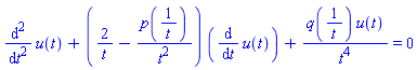 diff(diff(u(t), t), t)+(2/t-p(1/t)/t^2)*(diff(u(t), t))+q(1/t)*u(t)/t^4 = 0