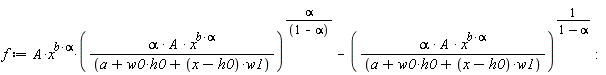 f := A*x^(b*alpha)*(alpha*A*x^(b*alpha)/(a+w0*h0+(x-h0)*w1))^(alpha/(1-alpha))-(alpha*A*x^(b*alpha)/(a+w0*h0+(x-h0)*w1))^(1/(1-alpha)):