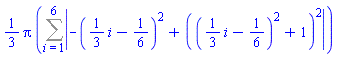 (1/3)*Pi*(Sum(abs(-((1/3)*i-1/6)^2+(((1/3)*i-1/6)^2+1)^2), i = 1 .. 6))