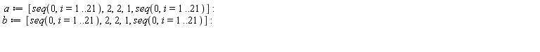 a := [seq(0, i = 1 .. 21), 2, 2, 1, seq(0, i = 1 .. 21)]: