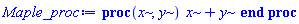 proc (x, y) x+y end proc