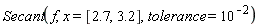 Student:-NumericalAnalysis:-Secant(f, x = [2.7, 3.2], tolerance = 10^(-2))