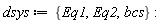 dsys := {Eq1, Eq2, bcs}