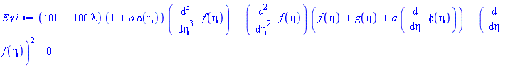 (101-100*lambda)*(1+a*phi(eta))*(diff(diff(diff(f(eta), eta), eta), eta))+(diff(diff(f(eta), eta), eta))*(f(eta)+g(eta)+a*(diff(phi(eta), eta)))-(diff(f(eta), eta))^2 = 0