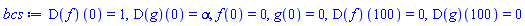 (D(f))(0) = 1, (D(g))(0) = alpha, f(0) = 0, g(0) = 0, (D(f))(100) = 0, (D(g))(100) = 0