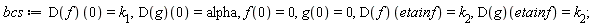bcs := (D(f))(0) = k[1], (D(g))(0) = alpha, f(0) = 0, g(0) = 0, (D(f))(etainf) = k[2], (D(g))(etainf) = k[2]