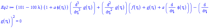 (101-100*lambda)*(1+a*phi(eta))*(diff(diff(diff(g(eta), eta), eta), eta))+(diff(diff(g(eta), eta), eta))*(f(eta)+g(eta)+a*(diff(phi(eta), eta)))-(diff(g(eta), eta))^2 = 0