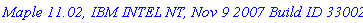 `Maple 11.02, IBM INTEL NT, Nov 9 2007 Build ID 330022`