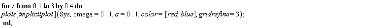 for r from .1 by .4 to 3 do plots[implicitplot](Sys, omega = 0 .. 1, a = 0 .. 1, color = [red, blue], gridrefine = 3) end do;