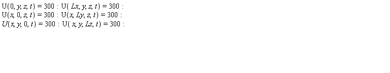 U(0, y, z, t) = 300; U(Lx, y, z, t) = 300; U(x, 0, z, t) = 300; U(x, Ly, z, t) = 300; U(x, y, 0, t) = 300; U(x, y, Lz, t) = 300
