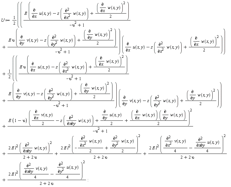U := (1/2)*(E*(diff(u(x, y), x)-z*(diff(w(x, y), x, x))+(1/2)*(diff(w(x, y), x))^2)/(-upsilon^2+1)+E*upsilon*(diff(v(x, y), y)-z*(diff(w(x, y), y, y))+(1/2)*(diff(w(x, y), y))^2)/(-upsilon^2+1))*(diff(u(x, y), x)-z*(diff(w(x, y), x, x))+(1/2)*(diff(w(x, y), x))^2)+(1/2)*(E*upsilon*(diff(u(x, y), x)-z*(diff(w(x, y), x, x))+(1/2)*(diff(w(x, y), x))^2)/(-upsilon^2+1)+E*(diff(v(x, y), y)-z*(diff(w(x, y), y, y))+(1/2)*(diff(w(x, y), y))^2)/(-upsilon^2+1))*(diff(v(x, y), y)-z*(diff(w(x, y), y, y))+(1/2)*(diff(w(x, y), y))^2)+E*(1-upsilon)*((1/2)*(diff(v(x, y), x))-z*(diff(w(x, y), x, y))+(1/2)*(diff(u(x, y), y))+(1/2)*(diff(w(x, y), x))*(diff(w(x, y), y)))^2/(-upsilon^2+1)+2*E*l^2*(diff(w(x, y), x, y))^2/(2+2*upsilon)+2*E*l^2*(-(1/2)*(diff(w(x, y), x, x))+(1/2)*(diff(w(x, y), y, y)))^2/(2+2*upsilon)+2*E*l^2*((1/4)*(diff(v(x, y), x, x))-(1/4)*(diff(u(x, y), x, y)))^2/(2+2*upsilon)+2*E*l^2*((1/4)*(diff(v(x, y), x, y))-(1/4)*(diff(u(x, y), y, y)))^2/(2+2*upsilon)