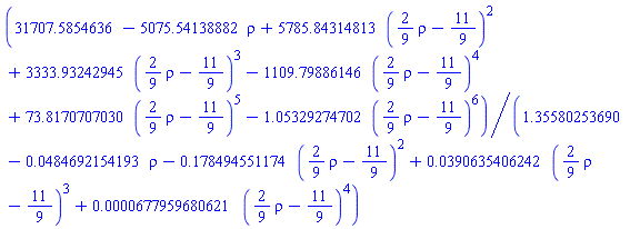 (31707.5854636-5075.54138882*rho+5785.84314813*((2/9)*rho-11/9)^2+3333.93242945*((2/9)*rho-11/9)^3-1109.79886146*((2/9)*rho-11/9)^4+73.8170707030*((2/9)*rho-11/9)^5-1.05329274702*((2/9)*rho-11/9)^6)/(1.35580253690-0.484692154193e-1*rho-.178494551174*((2/9)*rho-11/9)^2+0.390635406242e-1*((2/9)*rho-11/9)^3+0.677959680621e-4*((2/9)*rho-11/9)^4)
