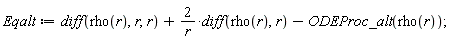 Eqalt := diff(rho(r), r, r)+2*(diff(rho(r), r))/r-ODEProc_alt(rho(r));