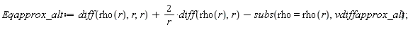 Eqapprox_alt := diff(rho(r), r, r)+2*(diff(rho(r), r))/r-subs(rho = rho(r), vdiffapprox_alt);