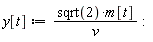 y[t] := sqrt(2)*m[t]/v: