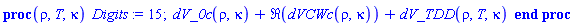 proc (rho, T, kappa) Digits := 15; dV_0c(rho, kappa)+Re(dVCWc(rho, kappa))+dV_TDD(rho, T, kappa) end proc