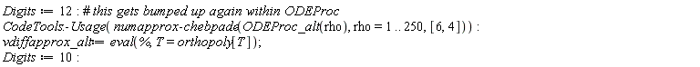 Digits := 12; CodeTools:-Usage(numapprox:-chebpade(ODEProc_alt(rho), rho = 1 .. 250, [6, 4])); vdiffapprox_alt := eval(%, T = orthopoly[T]); Digits := 10