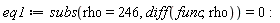 eq1 := subs(rho = 246, diff(func, rho)) = 0: