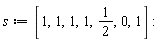 s := [1, 1, 1, 1, 1/2, 0, 1]: