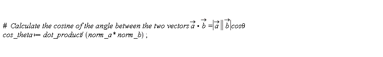 cos_theta := dot_product/(norm_a*norm_b)