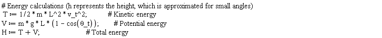 T := (1/2)*m*L^2*v_t^2; V := m*g*L*(1-cos(`&theta;_t`)); H := T+V