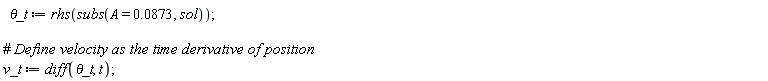 `&theta;_t` := rhs(subs(A = 0.873e-1, sol)); v_t := diff(`&theta;_t`, t)