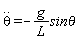 diff(theta(t), t, t) = -g*`sin&theta;`/L