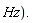 "Hz)."