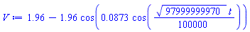 1.96-1.96*cos(0.873e-1*cos((1/100000)*97999999970^(1/2)*t))