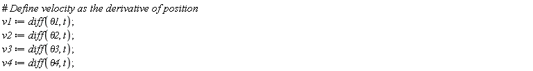 v1 := diff(theta1, t); v2 := diff(theta2, t); v3 := diff(theta3, t); v4 := diff(theta4, t)